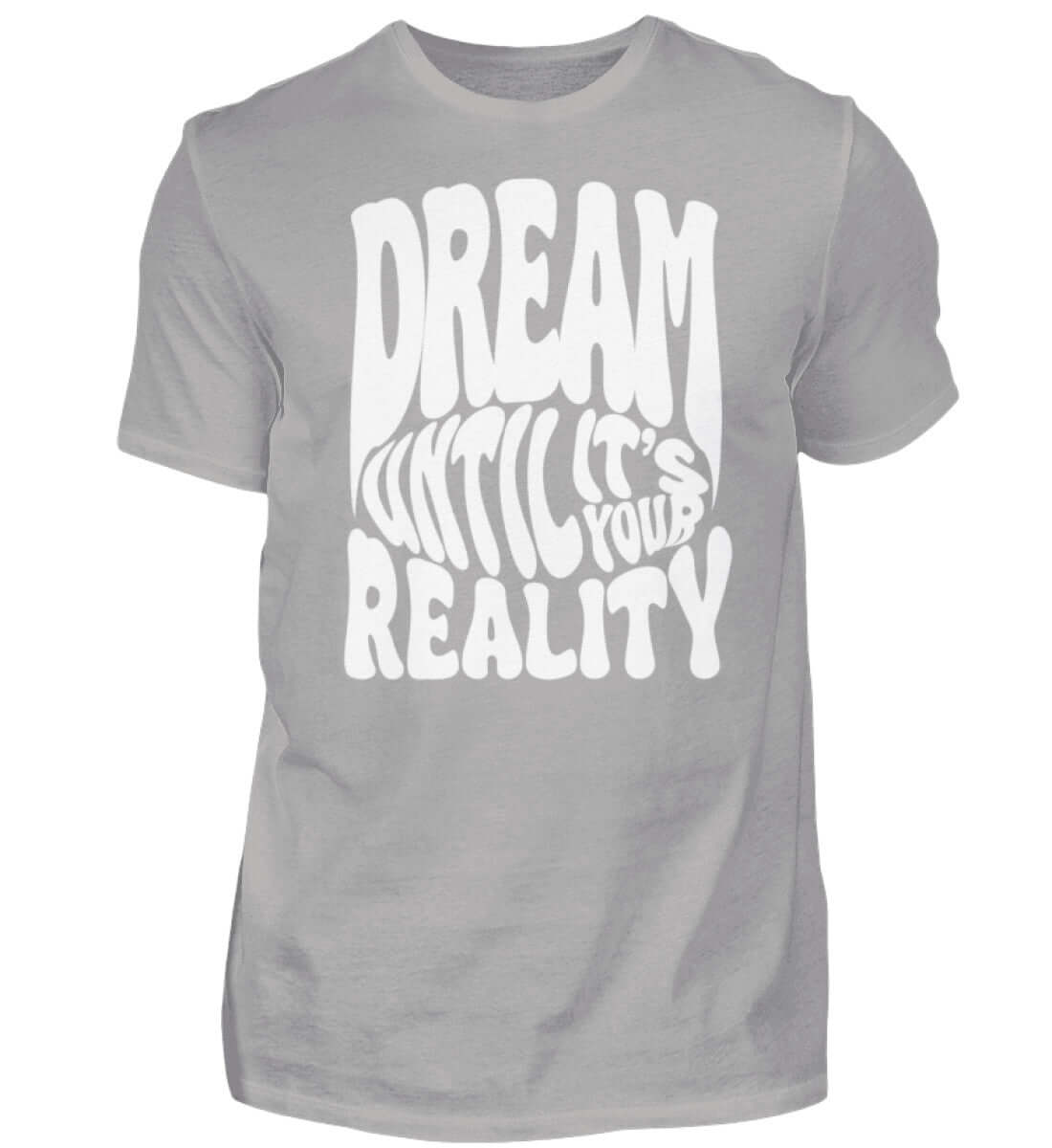 'DREAM UNTIL IT'S YOUR REALITY' - Herren Premiumshirt - GODVIBES