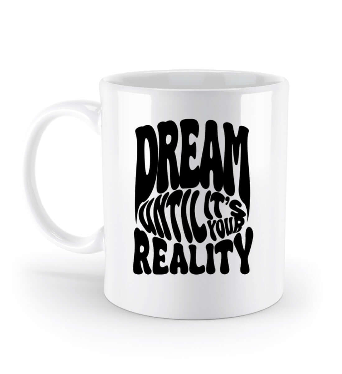 'DREAM UNTIL IT'S YOUR REALITY' - Standard Tasse - GODVIBES