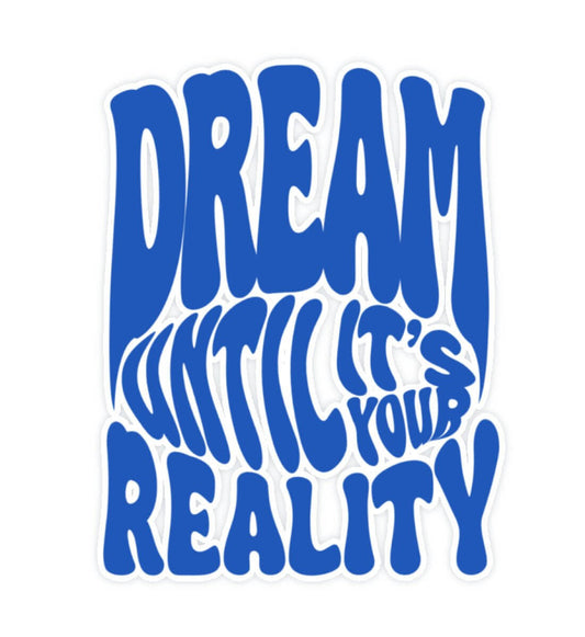 'DREAM UNTIL IT'S YOUR REALITY' STICKER - GODVIBES