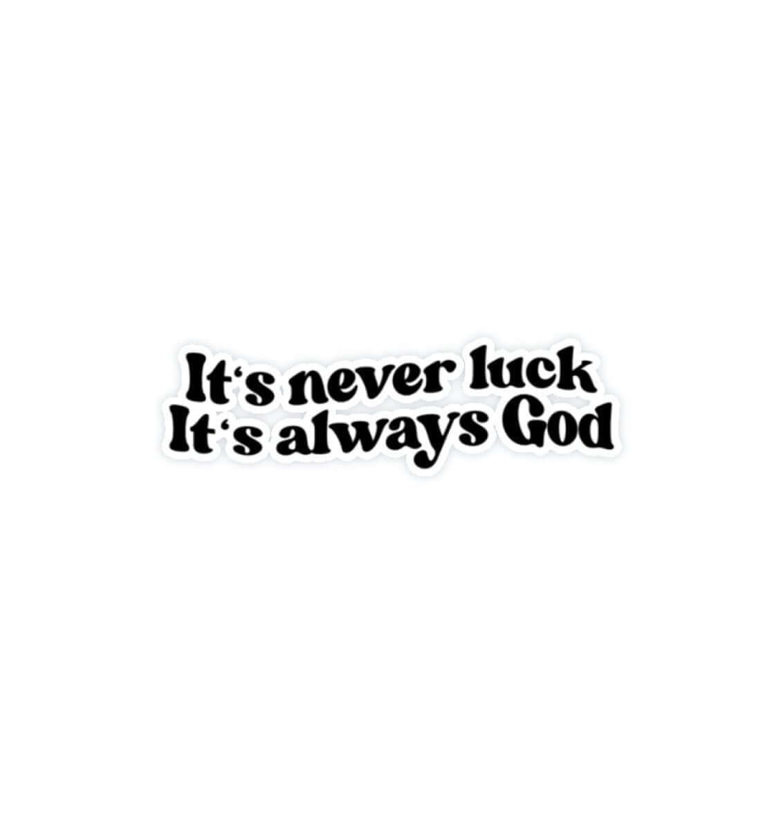 'IT'S NEVER LUCK IT'S ALWAYS GOD' - Sticker - GODVIBES